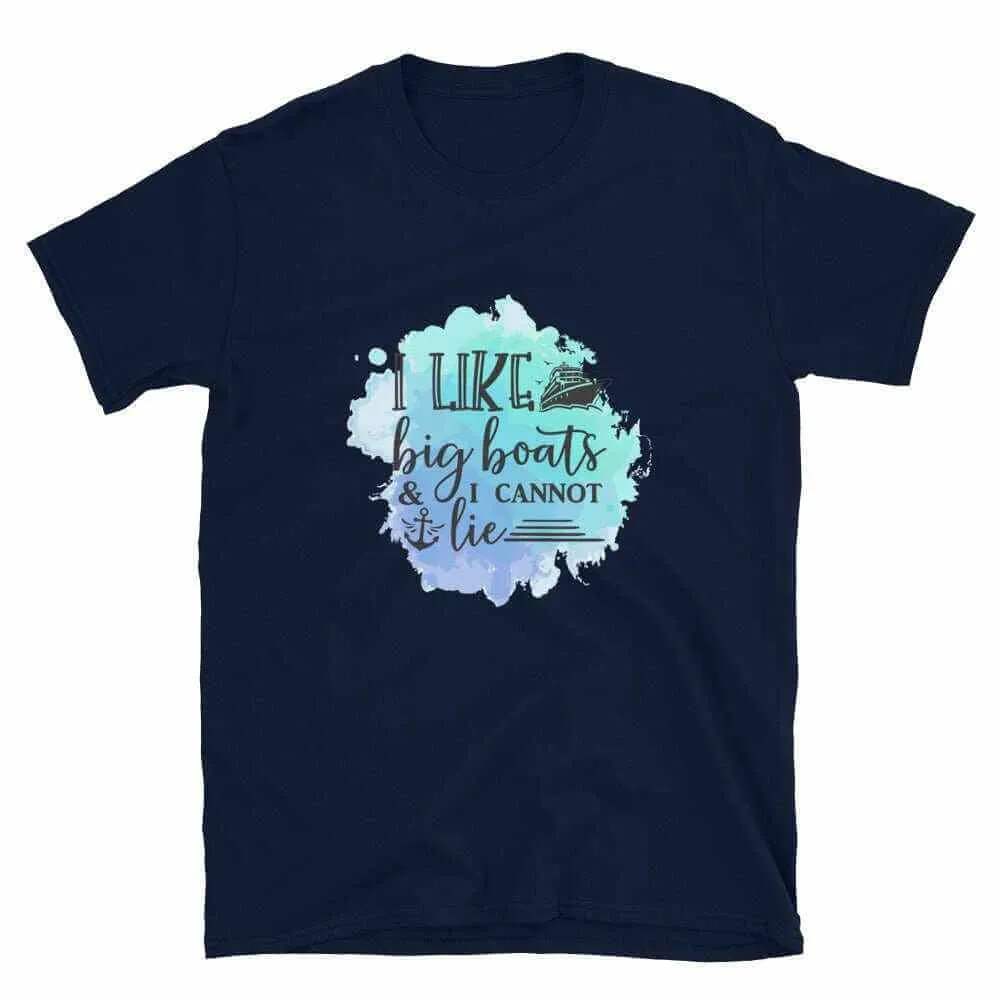 Boating T-Shirt - Unisex Boating T-Shirt I Like Big Boats