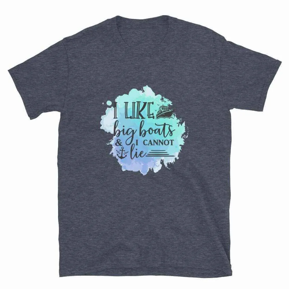 Boating T-Shirt - Unisex Boating T-Shirt I Like Big Boats