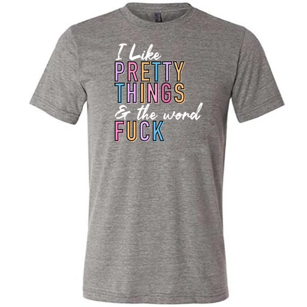 I Like Pretty Things & The Word Fuck Shirt Unisex