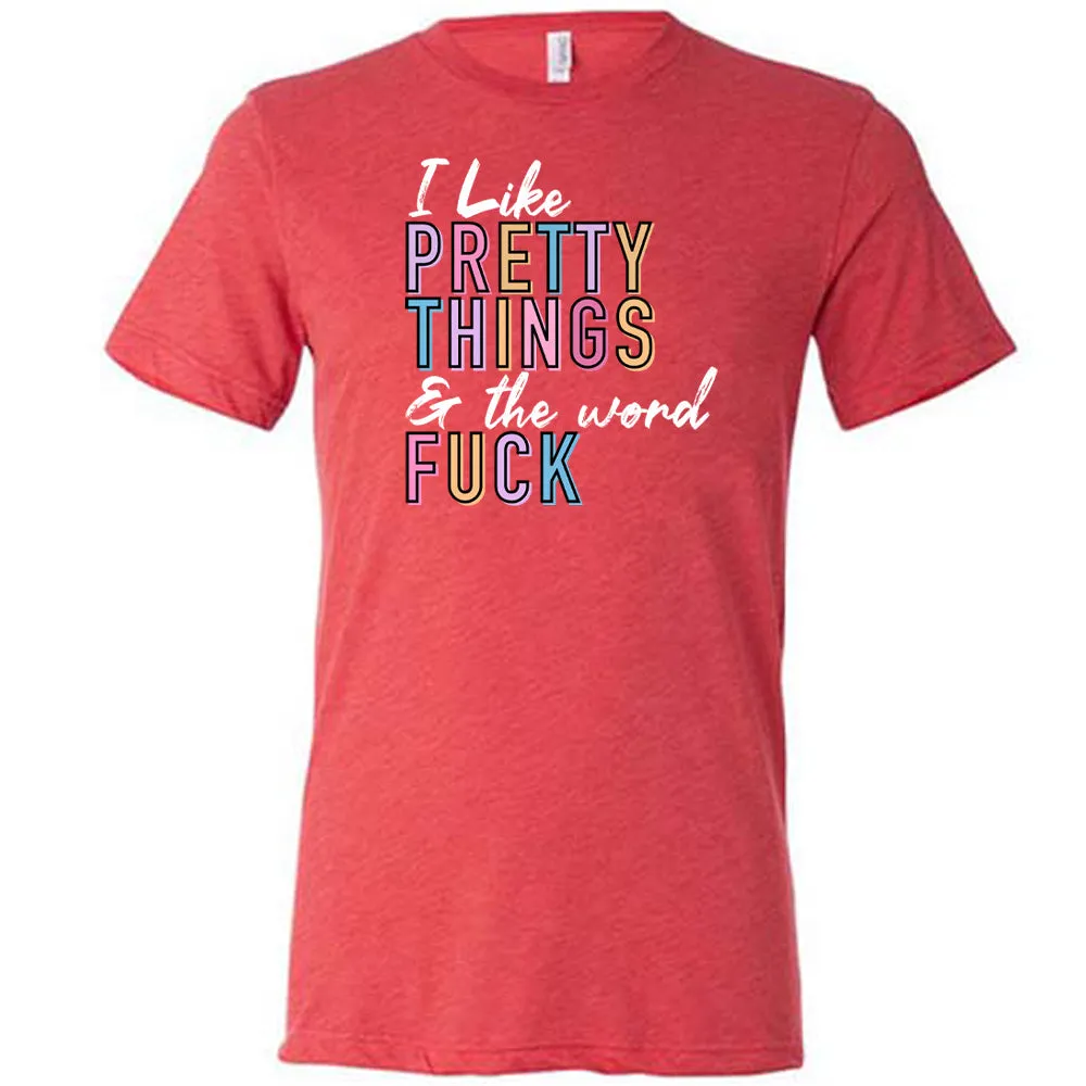 I Like Pretty Things & The Word Fuck Shirt Unisex