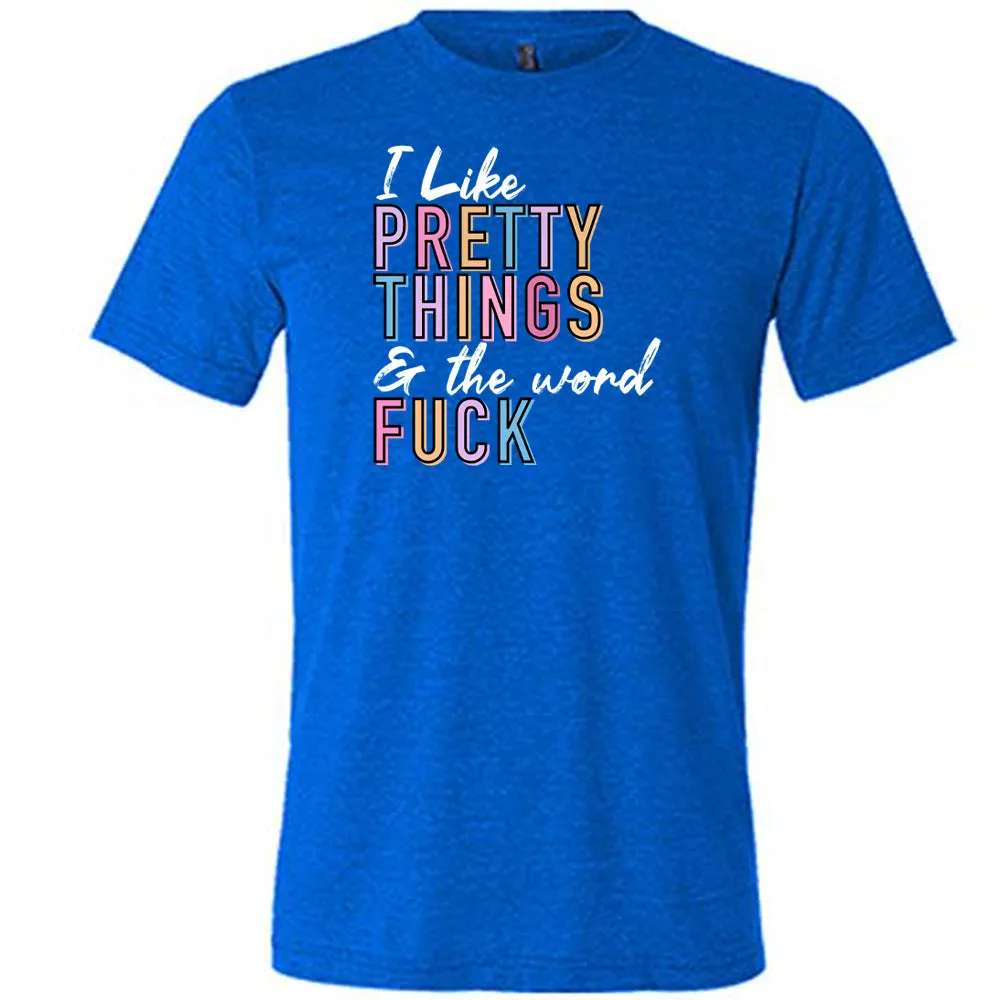 I Like Pretty Things & The Word Fuck Shirt Unisex