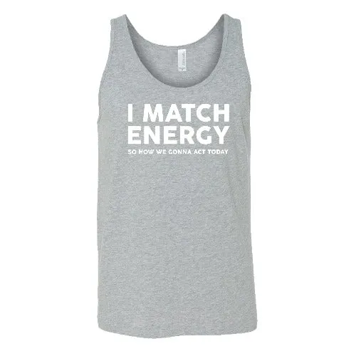 I Match Energy So How We Gonna Act Today Shirt Unisex