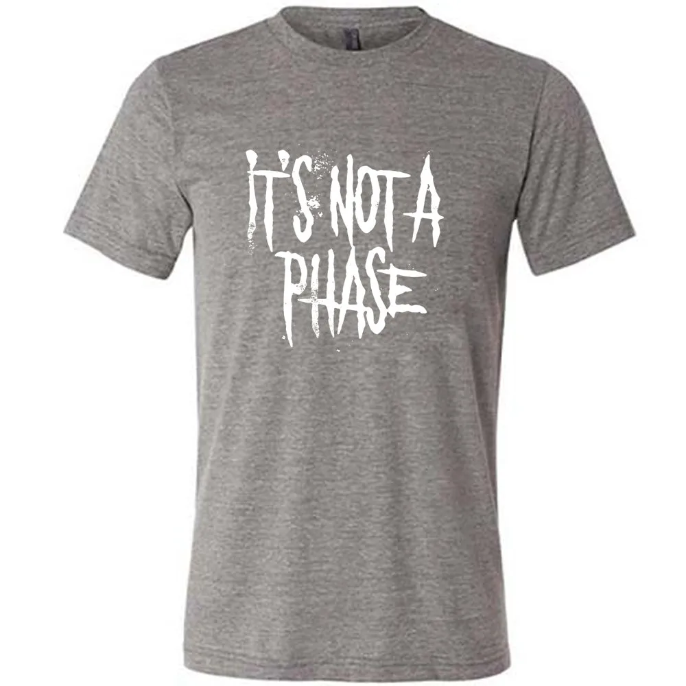 It's Not A Phase Shirt Unisex
