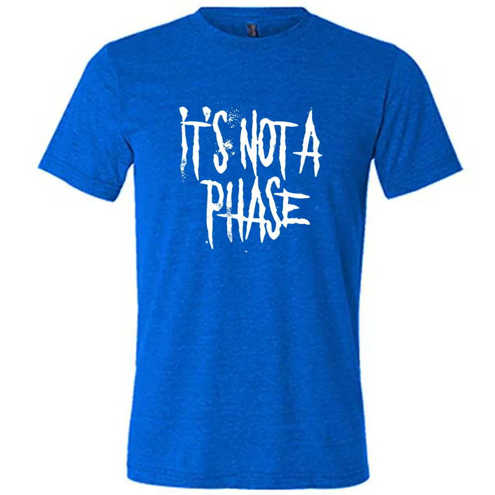 It's Not A Phase Shirt Unisex