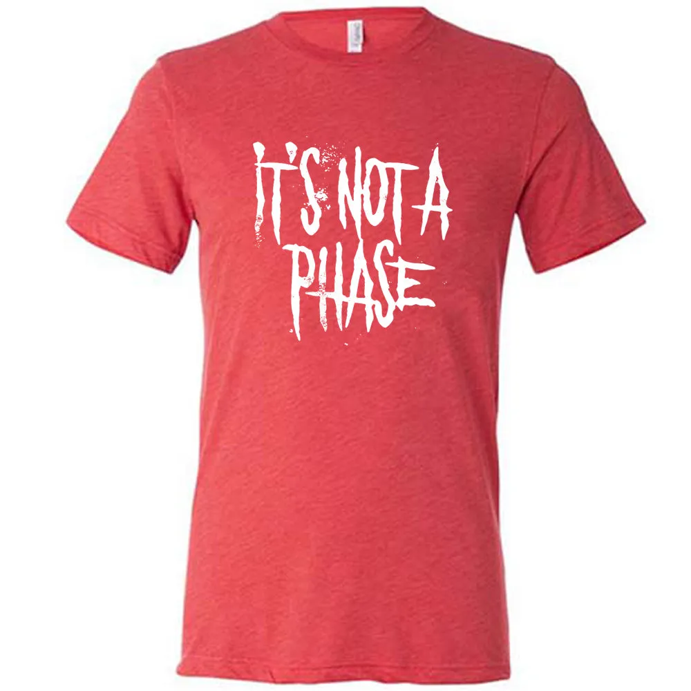 It's Not A Phase Shirt Unisex