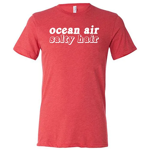 Ocean Air Salty Hair Shirt Unisex