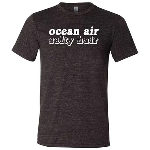 Ocean Air Salty Hair Shirt Unisex