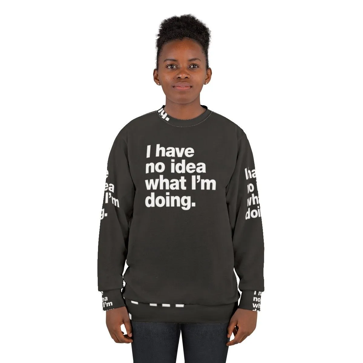 "I Have No Idea What I'm Doing" Funny Adulting Sweatshirt