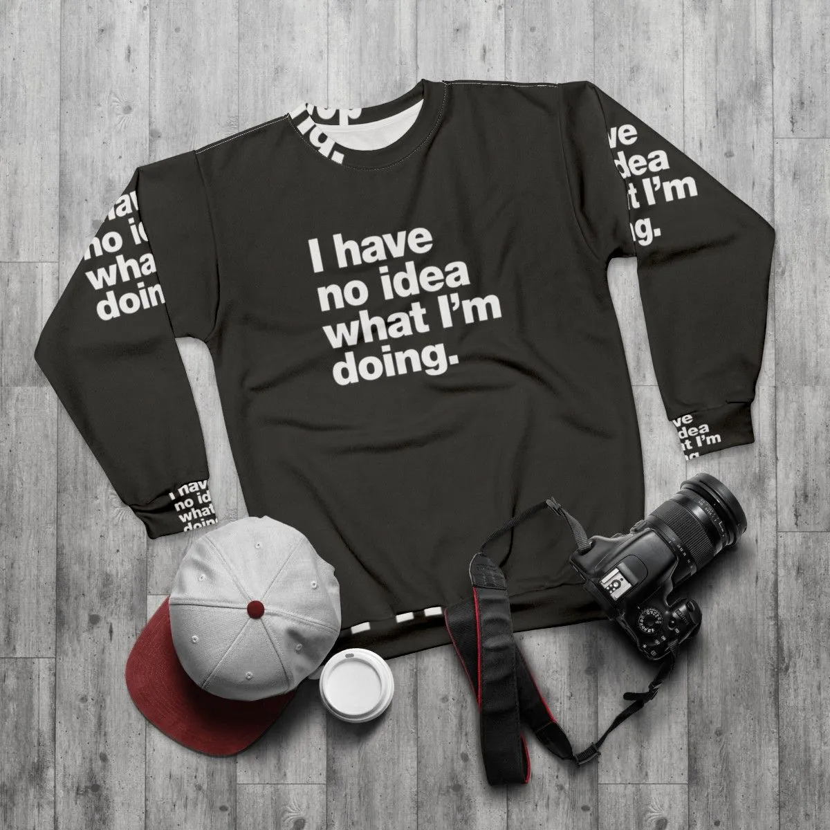 "I Have No Idea What I'm Doing" Funny Adulting Sweatshirt