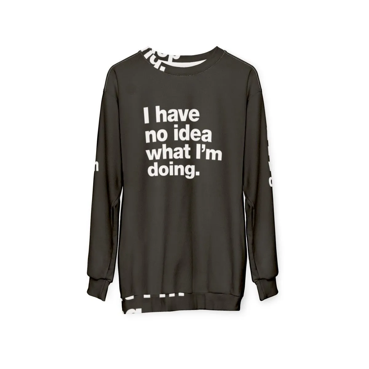 "I Have No Idea What I'm Doing" Funny Adulting Sweatshirt