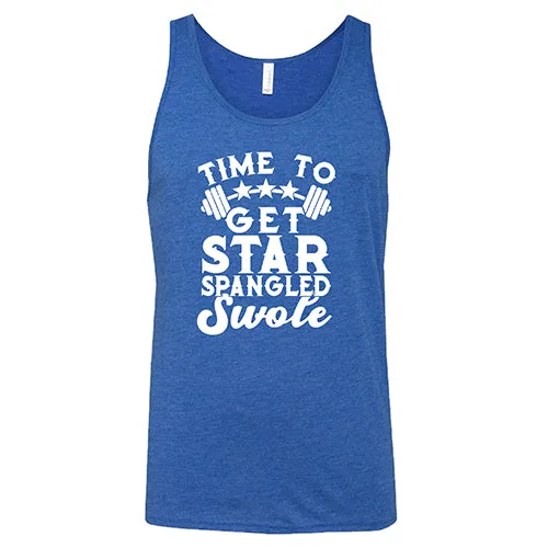 Time To Get Star Spangled And Swole Shirt Unisex